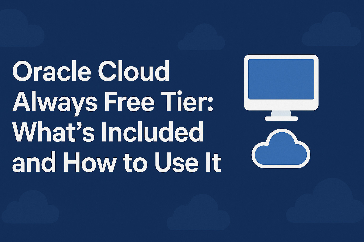 Oracle Cloud Always Free Tier: What’s Included and How to Use It