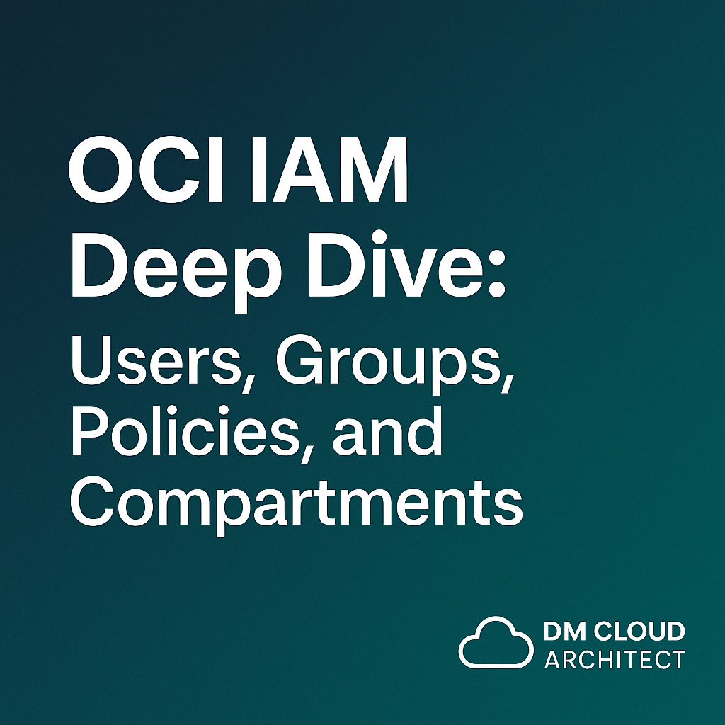 Securing Your Cloud: OCI Identity and Access Management (IAM) Deep Dive